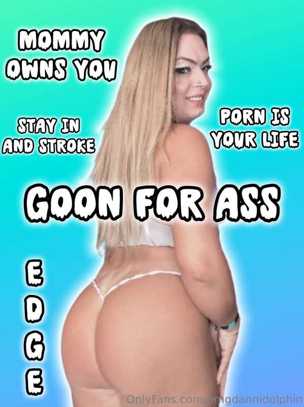 Goon for ass. 
