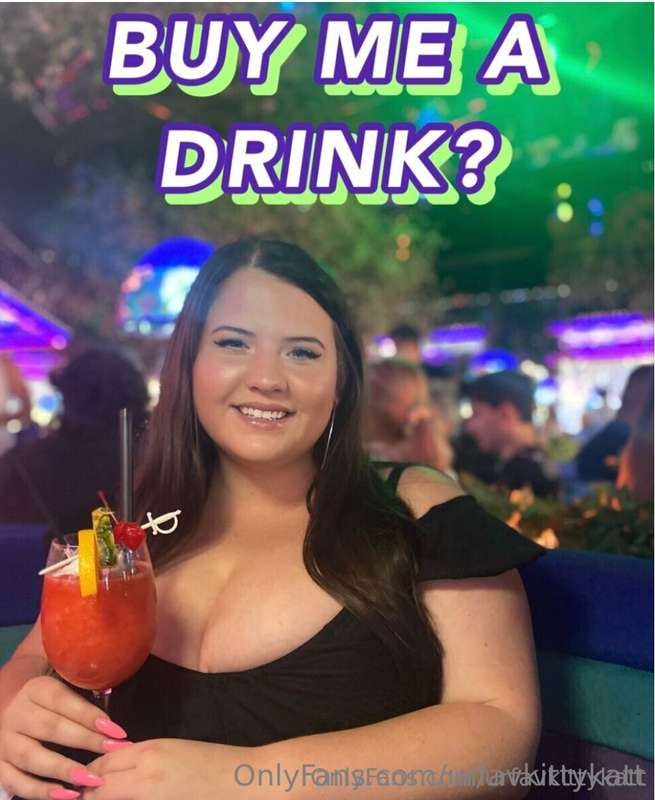 BUY ME A DRINK ON OUR DATE AND ILL SHOW YOU WHAT WILL HAPPEN.. 1