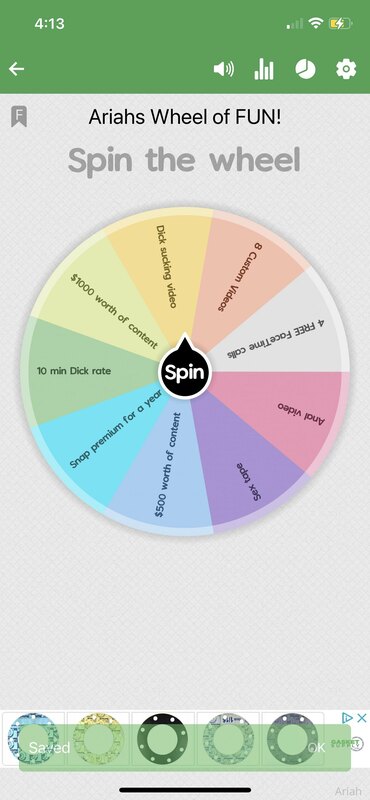 Daddy I’m horny let’s play a game. 
Tip to spin the wheel 
1..