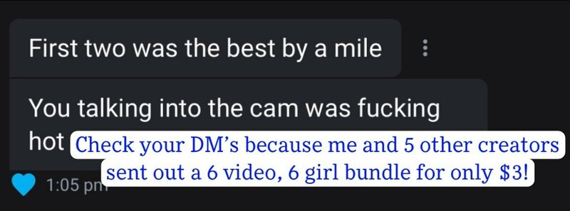 Go grab that 6 girl/6 vid bundle before I have to unsend it ..