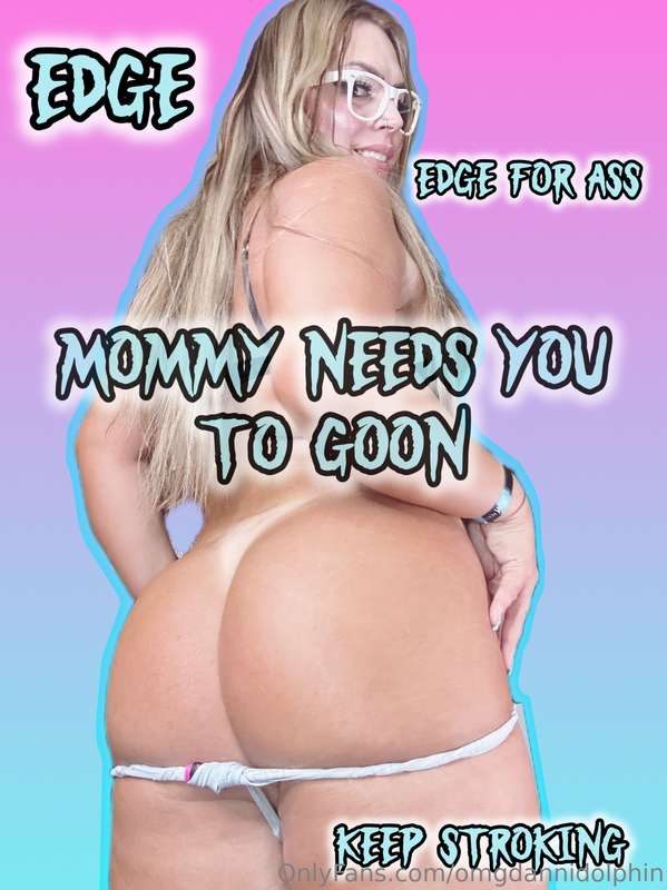 Mommy needs you to goon!
