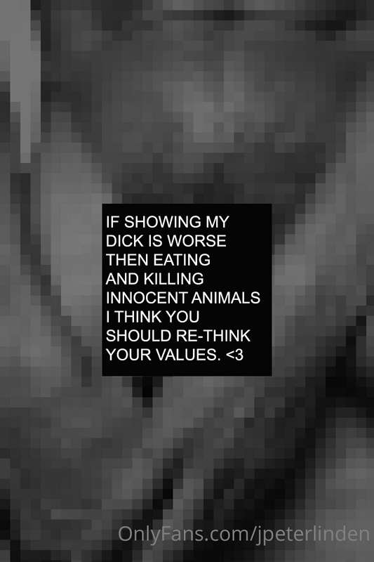 If showing my dick is worse then eating and killing innocent.. 1
