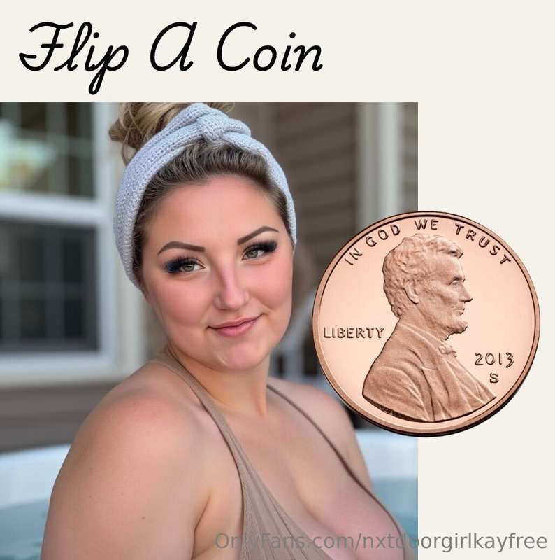 FLIP A COIN🤯 Heads wins you $1000 worth of content💋 Tails I ..
