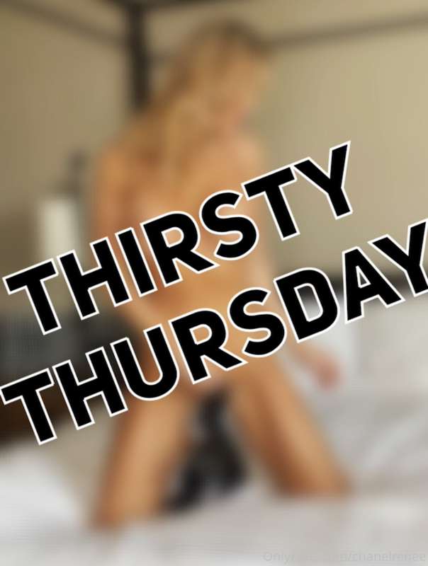 CHECK YOUR DM FOR THIRSTY THURSDAY 
4 IMAGES 😳