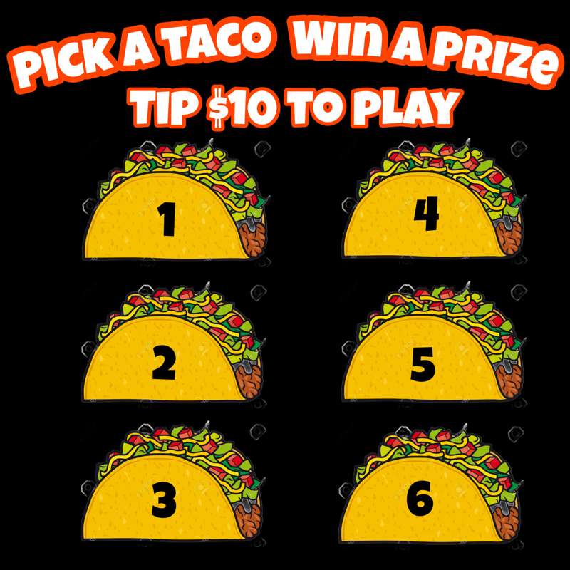 Every taco wins! ***Tip to play!***
1 🌮 $10 
2 🌮 $15
3 🌮 $25
