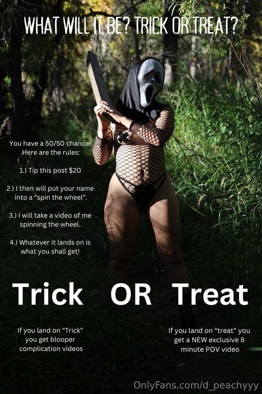 What will it be? Trick or Treat? Rules:You have a 50/50 chan..