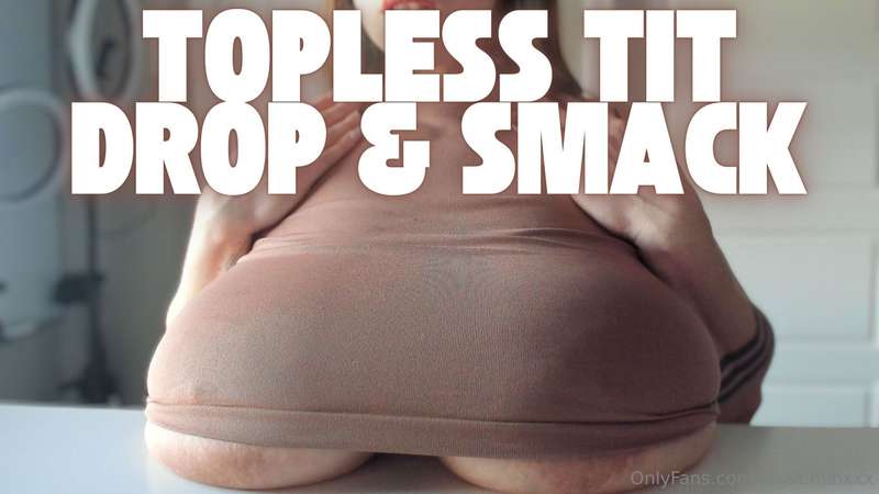 Dropping my boobs on a table a bunch of times and slapping t..