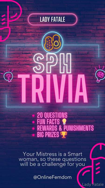 ### TRIVIA SPH  ***Your Mistress is a Smart woman, so these ..